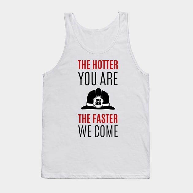 The hotter you are the faster we come red and black text design with Fire fighters helmet Graphic Tank Top by BlueLightDesign